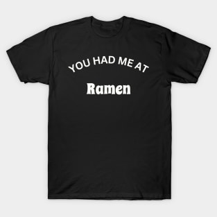 You Had me at Ramen Design T-Shirt